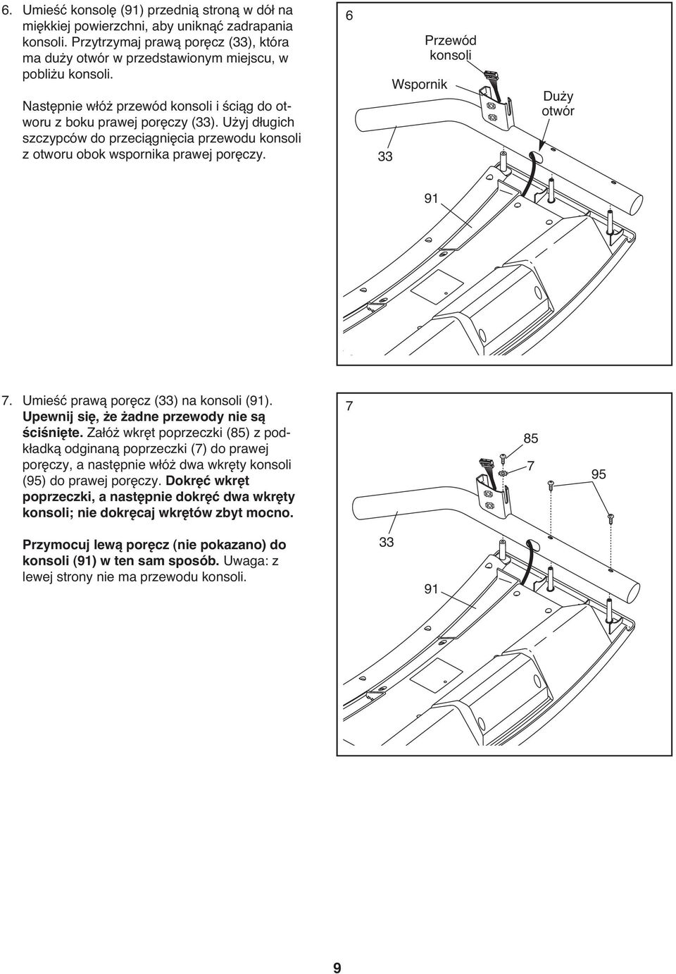 6 33 Wspornik Przewód konsoli Duży otwór 91 7. Umieść prawą poręcz (33) na konsoli (91). Upewnij się, że żadne przewody nie są ściśnięte.