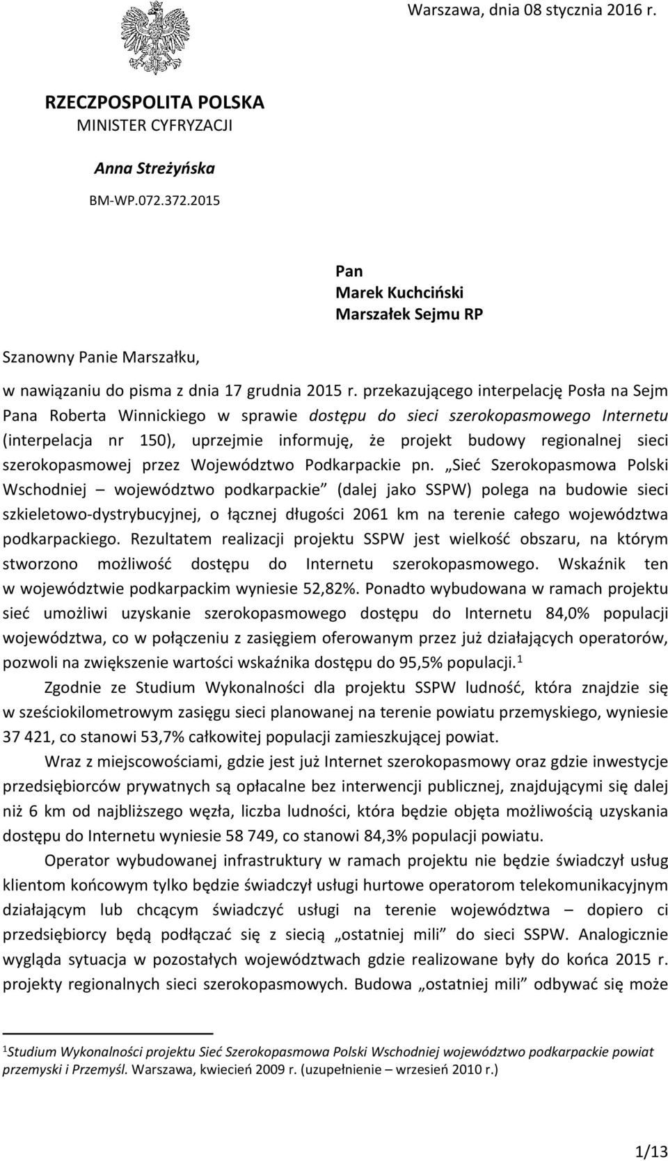 przekazującego interpelację Posła na Sejm Pana Roberta Winnickiego w sprawie dostępu do sieci szerokopasmowego Internetu (interpelacja nr 150), uprzejmie informuję, że projekt budowy regionalnej