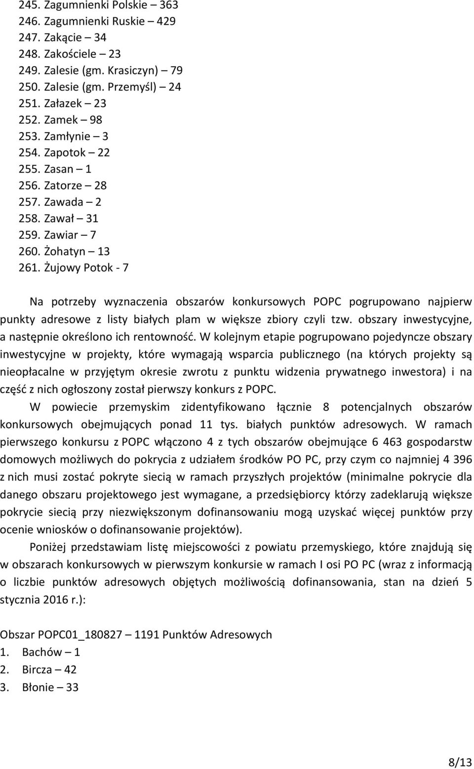 Żujowy Potok - 7 Na potrzeby wyznaczenia obszarów konkursowych POPC pogrupowano najpierw punkty adresowe z listy białych plam w większe zbiory czyli tzw.