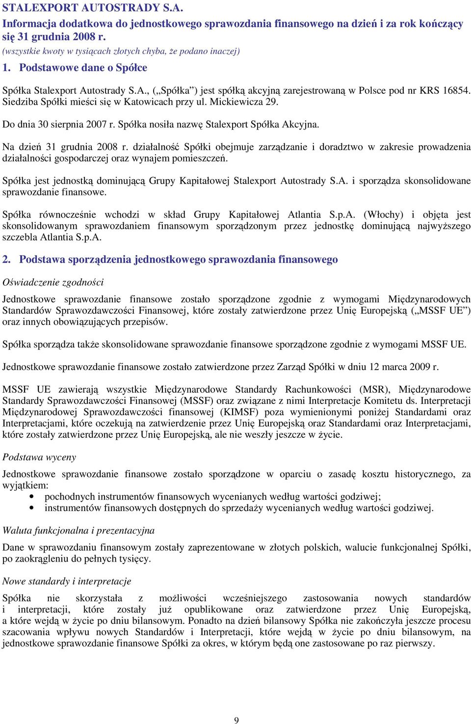 działalność Spółki obejmuje zarządzanie i doradztwo w zakresie prowadzenia działalności gospodarczej oraz wynajem pomieszczeń.