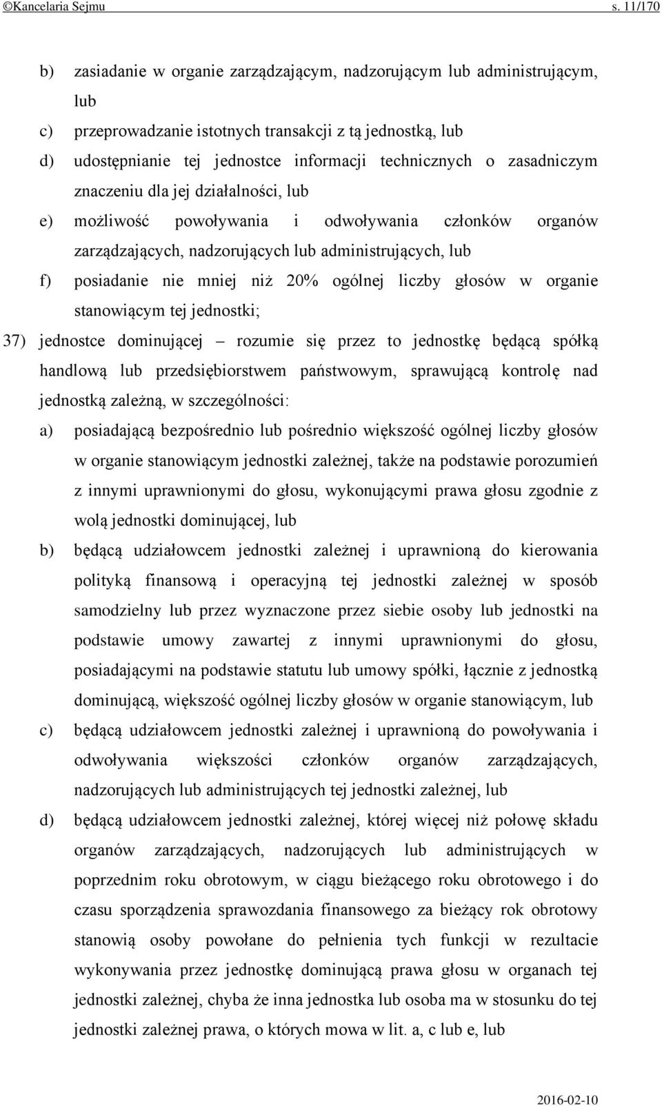 o zasadniczym znaczeniu dla jej działalności, lub e) możliwość powoływania i odwoływania członków organów zarządzających, nadzorujących lub administrujących, lub f) posiadanie nie mniej niż 20%