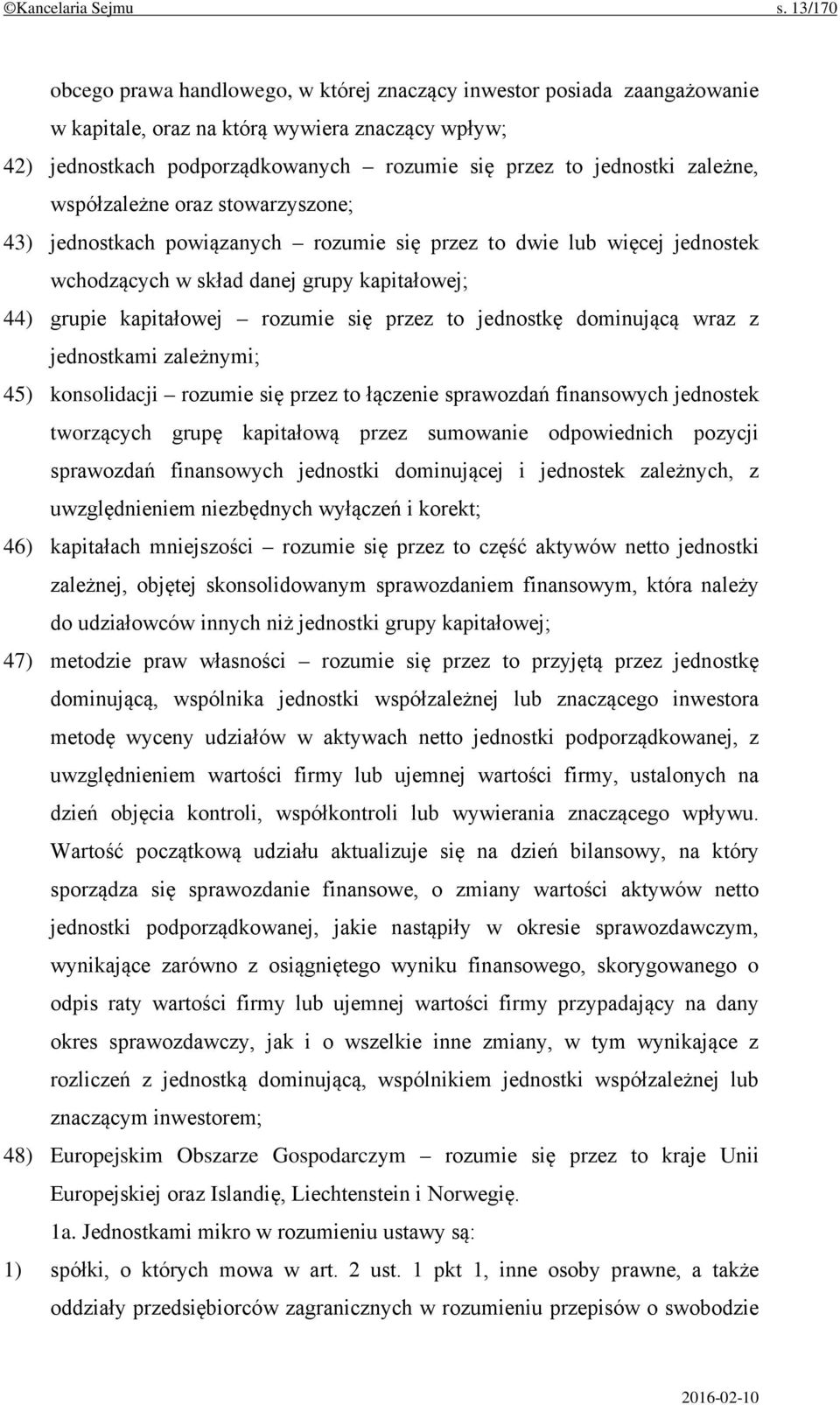 zależne, współzależne oraz stowarzyszone; 43) jednostkach powiązanych rozumie się przez to dwie lub więcej jednostek wchodzących w skład danej grupy kapitałowej; 44) grupie kapitałowej rozumie się