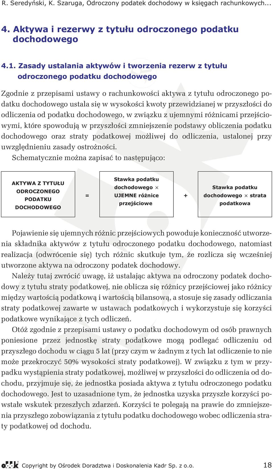 kwoty przewidzianej w przyszłości do odliczenia od podatku dochodowego, w związku z ujemnymi różnicami przejściowymi, które spowodują w przyszłości zmniejszenie podstawy obliczenia podatku