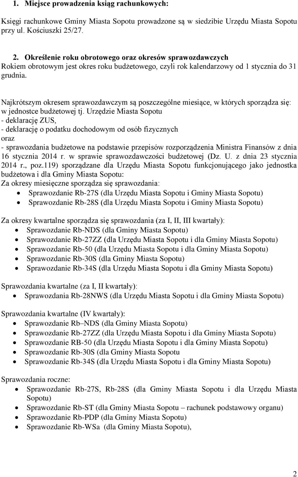 Najkrótszym okresem sprawozdawczym są poszczególne miesiące, w których sporządza się: w jednostce budżetowej tj.