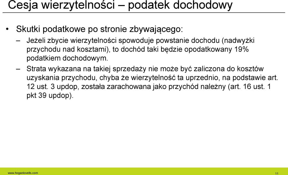 Strata wykazana na takiej sprzedaży nie może być zaliczona do kosztów uzyskania przychodu, chyba że wierzytelność ta