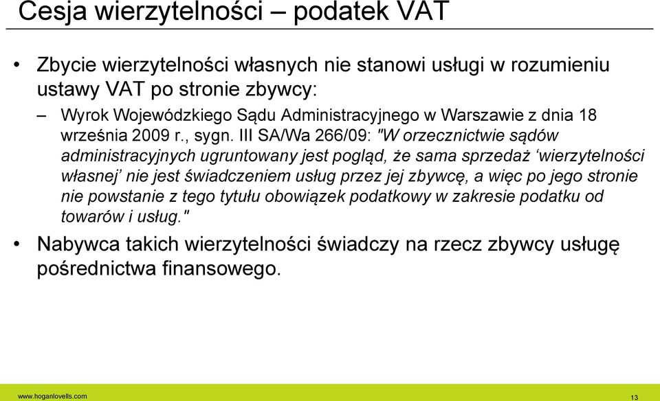 III SA/Wa 266/09: "W orzecznictwie sądów administracyjnych ugruntowany jest pogląd, że sama sprzedaż wierzytelności własnej nie jest świadczeniem usług