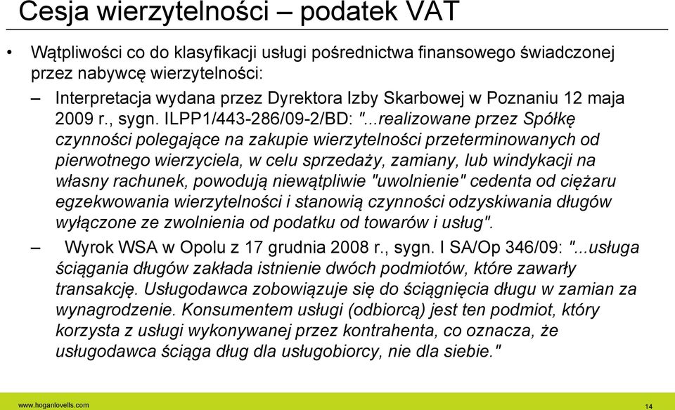 ..realizowane przez Spółkę czynności polegające na zakupie wierzytelności przeterminowanych od pierwotnego wierzyciela, w celu sprzedaży, zamiany, lub windykacji na własny rachunek, powodują