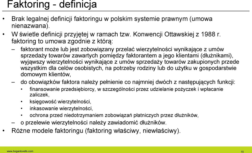 wyjąwszy wierzytelności wynikające z umów sprzedaży towarów zakupionych przede wszystkim dla celów osobistych, na potrzeby rodziny lub do użytku w gospodarstwie domowym klientów, do obowiązków