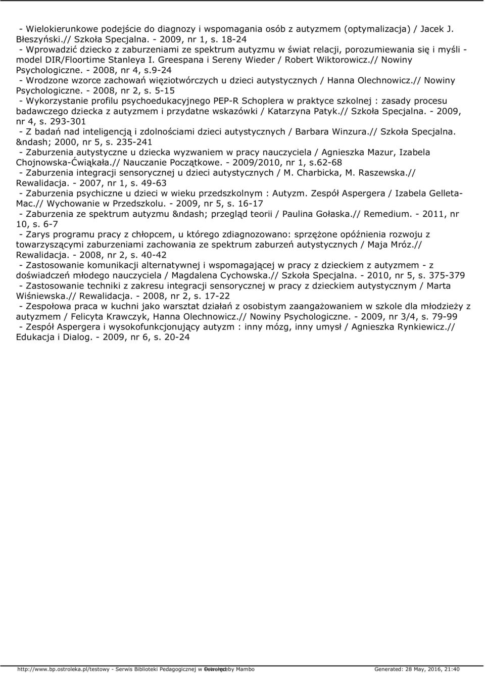 // Nowiny Psychologiczne. - 2008, nr 4, s.9-24 - Wrodzone wzorce zachowań więziotwórczych u dzieci autystycznych / Hanna Olechnowicz.// Nowiny Psychologiczne. - 2008, nr 2, s.