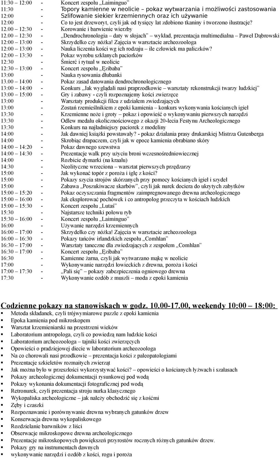 epoki kamienia konkurs wykonywania kościanych igieł 13:30 - Odlew medalu okolicznościowego z okazji 20-lecia Festynu Archeologicznego 13:30 - Konkurs na najładniejszy paciorek z modeliny 14:00 - Jak