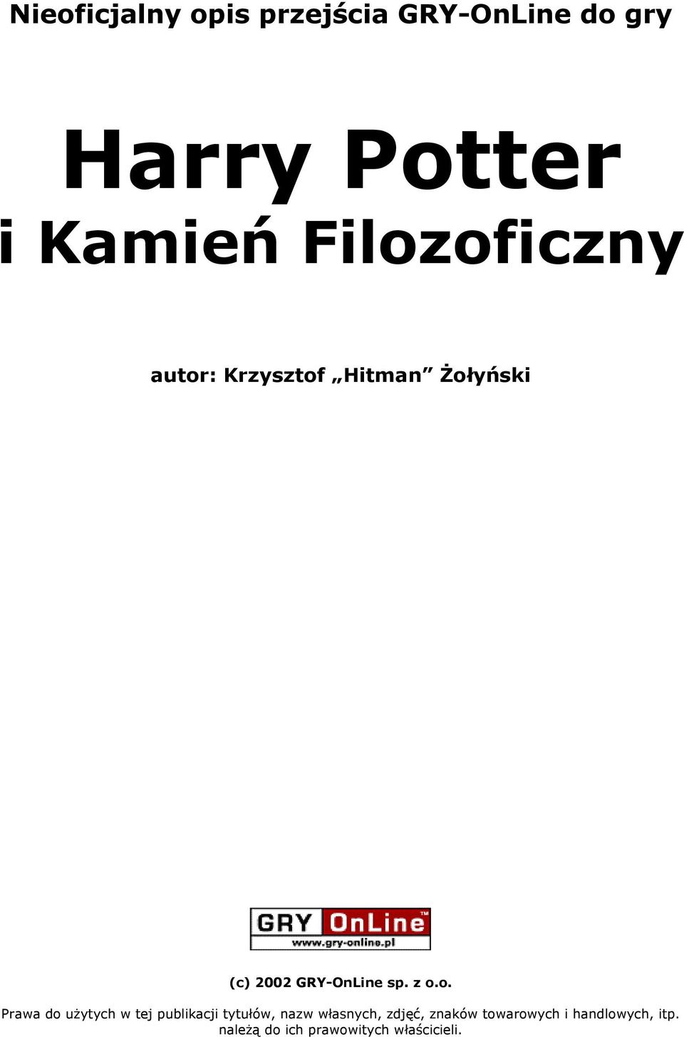 z o.o. Prawa do użytych w tej publikacji tytułów, nazw własnych, zdjęć,