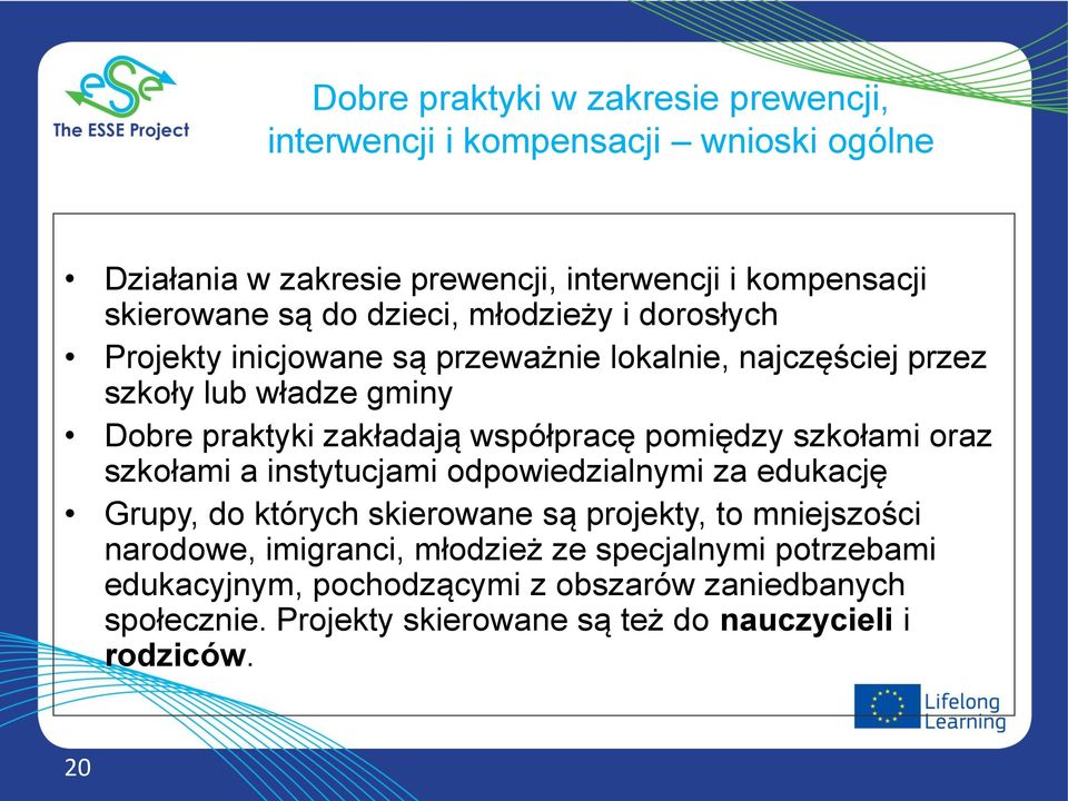 pomiędzy szkołami oraz szkołami a instytucjami odpowiedzialnymi za edukację Grupy, do których skierowane są projekty, to mniejszości narodowe,