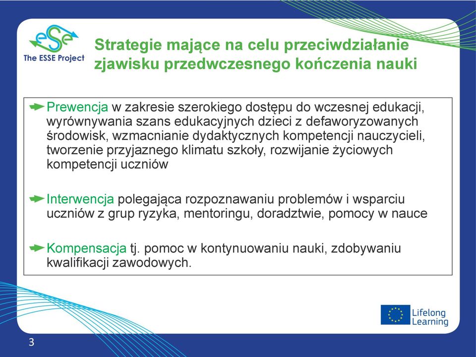 tworzenie przyjaznego klimatu szkoły, rozwijanie życiowych kompetencji uczniów Interwencja polegająca rozpoznawaniu problemów i wsparciu