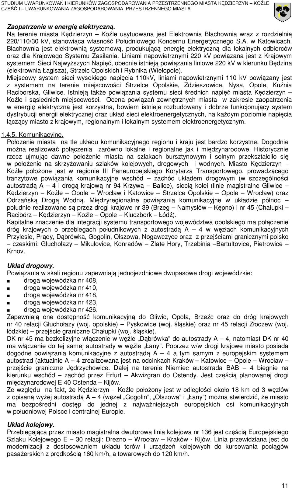 Blachownia jest elektrownią systemową, produkującą energię elektryczną dla lokalnych odbiorców oraz dla Krajowego Systemu Zasilania.