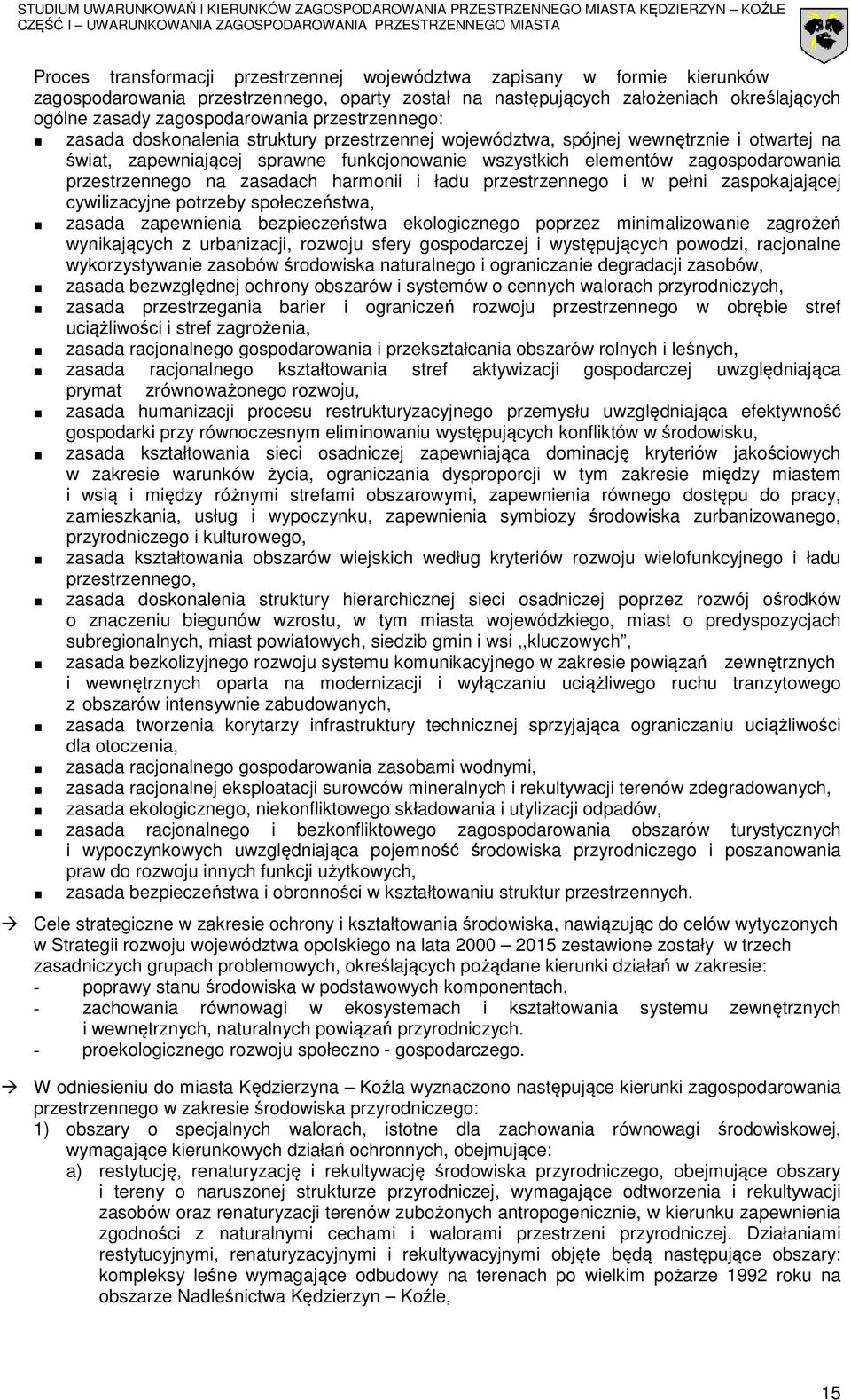 przestrzennego na zasadach harmonii i ładu przestrzennego i w pełni zaspokajającej cywilizacyjne potrzeby społeczeństwa, zasada zapewnienia bezpieczeństwa ekologicznego poprzez minimalizowanie