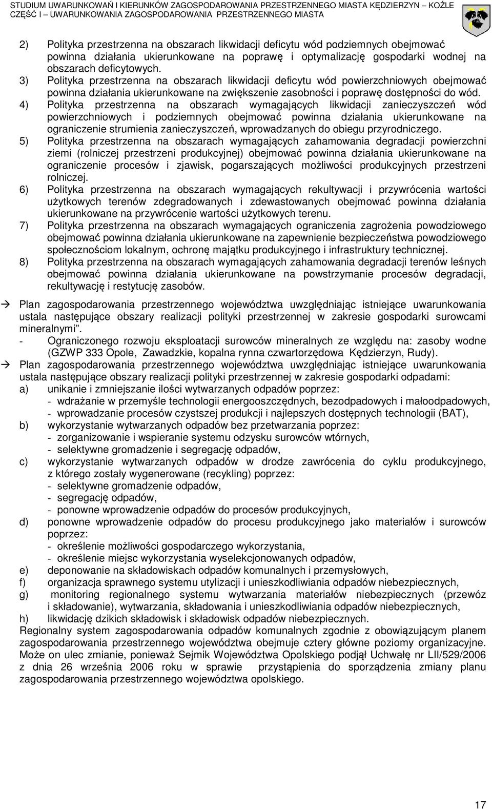 4) Polityka przestrzenna na obszarach wymagających likwidacji zanieczyszczeń wód powierzchniowych i podziemnych obejmować powinna działania ukierunkowane na ograniczenie strumienia zanieczyszczeń,