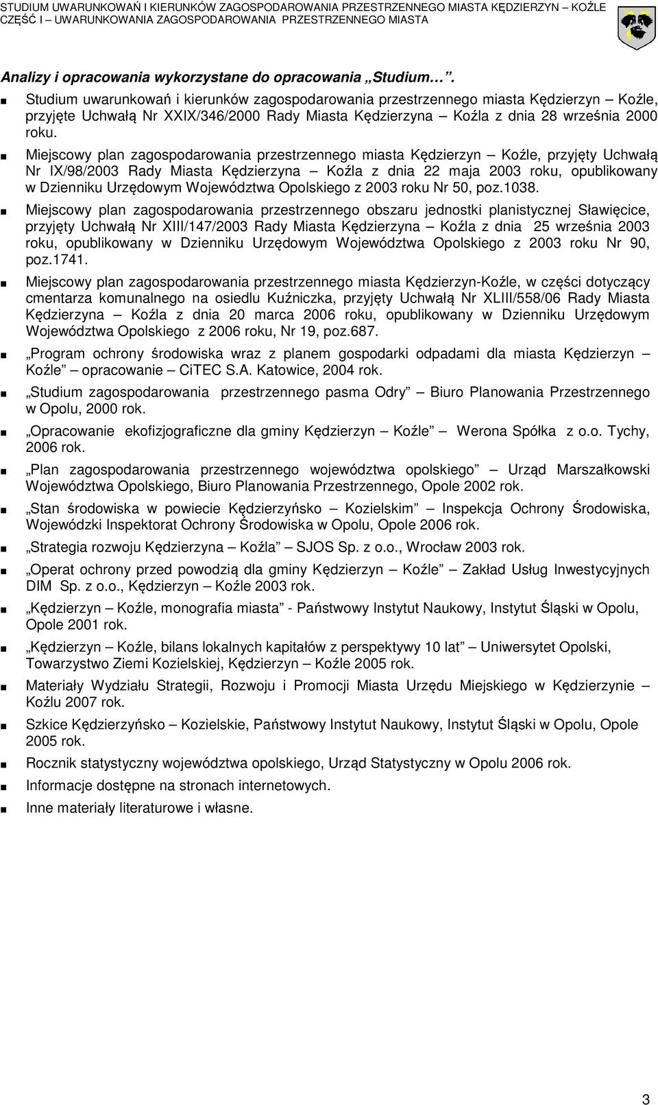 Miejscowy plan zagospodarowania przestrzennego miasta Kędzierzyn Koźle, przyjęty Uchwałą Nr IX/98/2003 Rady Miasta Kędzierzyna Koźla z dnia 22 maja 2003 roku, opublikowany w Dzienniku Urzędowym