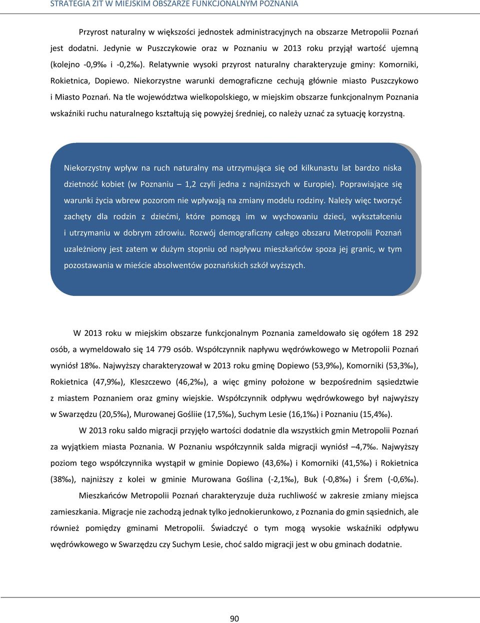 Niekorzystne warunki demograficzne cechują głównie miasto Puszczykowo i Miasto Poznań.