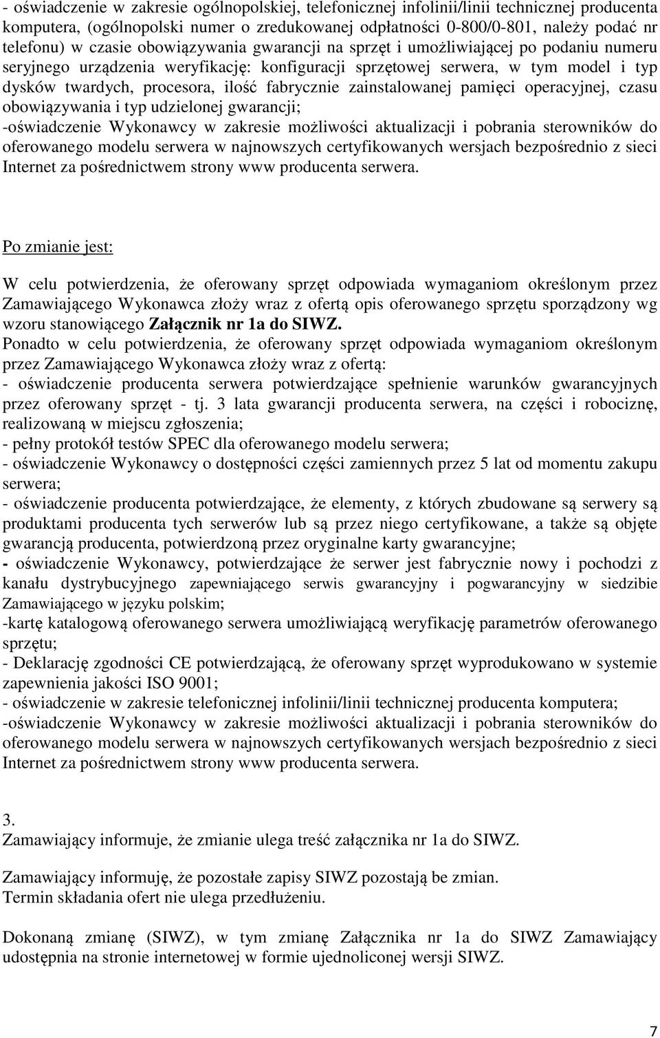 fabrycznie zainstalowanej pamięci operacyjnej, czasu obowiązywania i typ udzielonej gwarancji; -oświadczenie Wykonawcy w zakresie możliwości aktualizacji i pobrania sterowników do oferowanego modelu