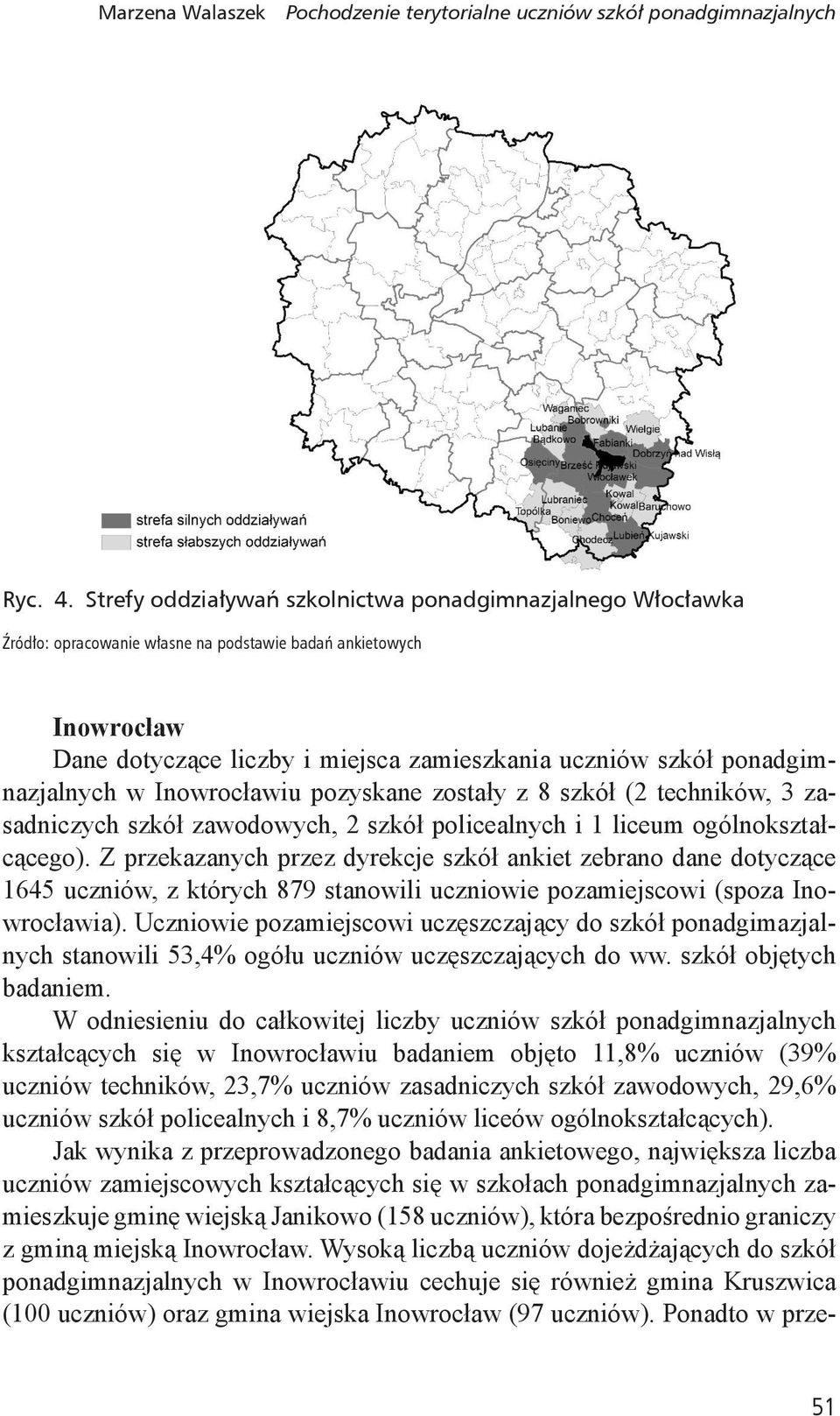 ponadgimnazjalnych w Inowrocławiu pozyskane zostały z 8 szkół (2 techników, 3 zasadniczych szkół zawodowych, 2 szkół policealnych i 1 liceum ogólnokształcącego).