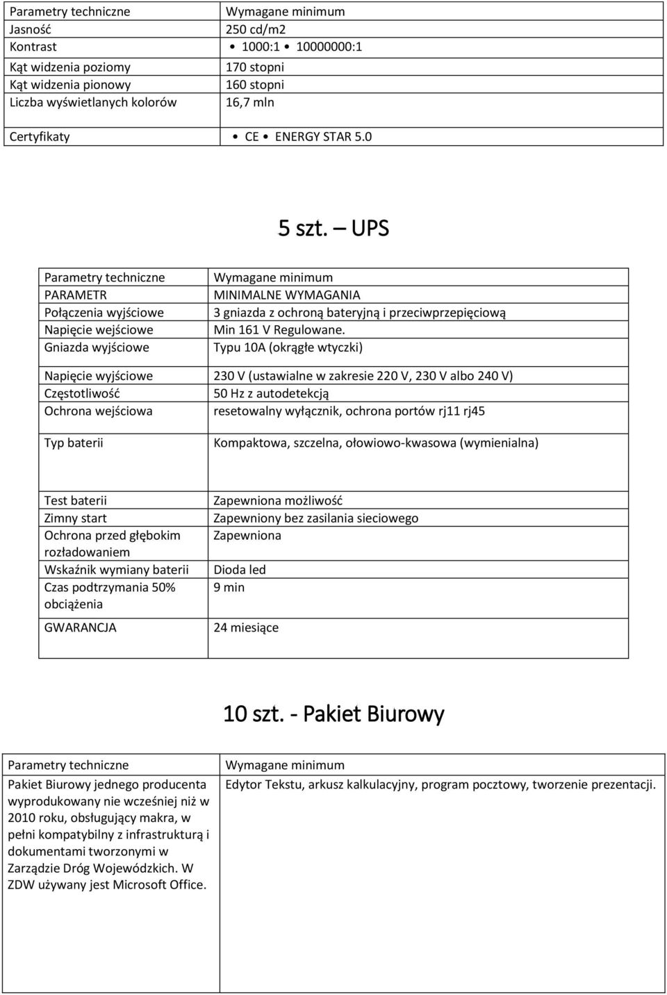 Typu 10A (okrągłe wtyczki) Napięcie wyjściowe 230 V (ustawialne w zakresie 220 V, 230 V albo 240 V) Częstotliwość 50 Hz z autodetekcją Ochrona wejściowa resetowalny wyłącznik, ochrona portów rj11