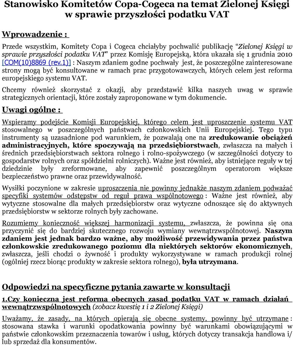 1)] : Naszym zdaniem godne pochwały jest, że poszczególne zainteresowane strony mogą być konsultowane w ramach prac przygotowawczych, których celem jest reforma europejskiego systemu VAT.