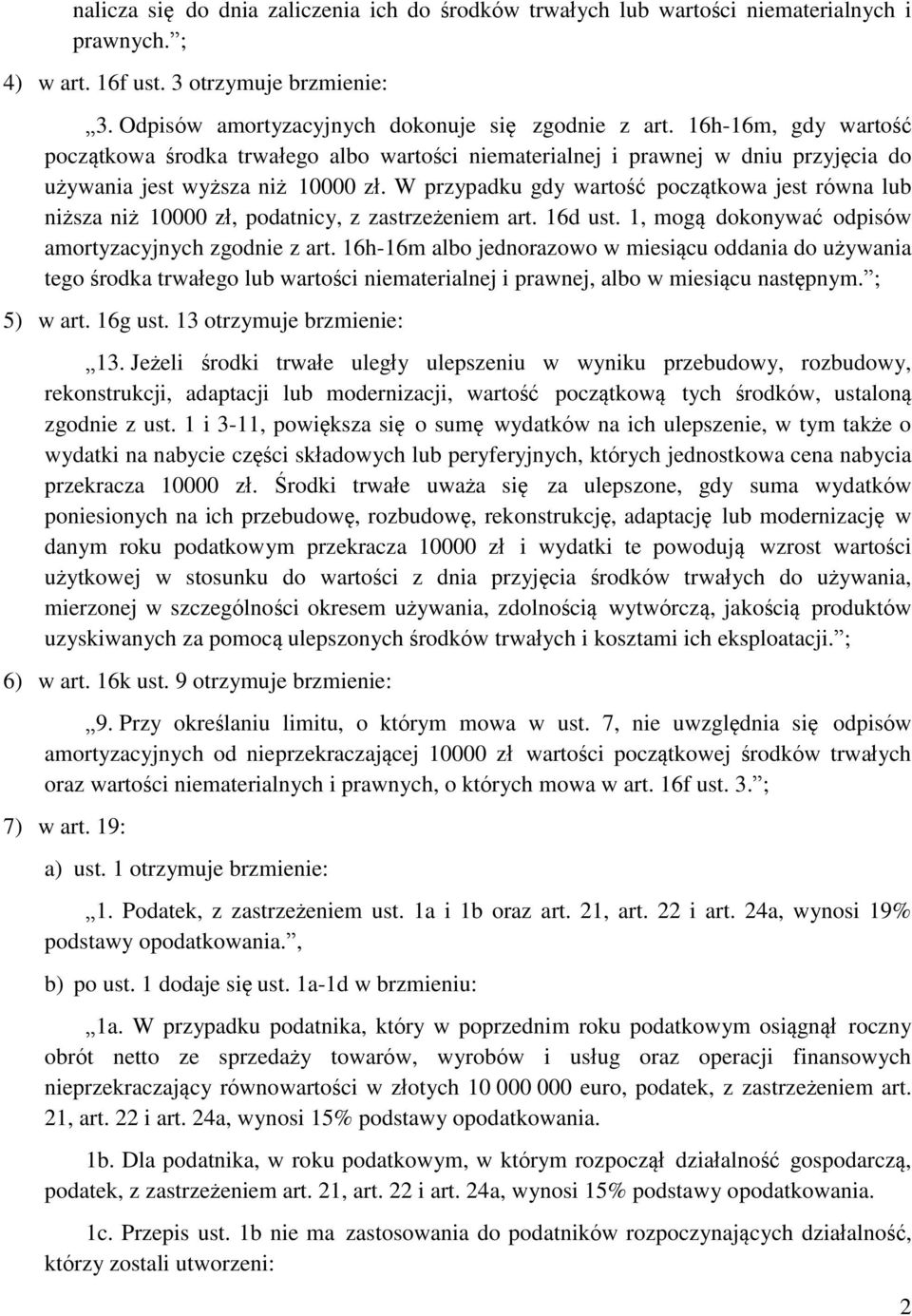 W przypadku gdy wartość początkowa jest równa lub niższa niż 10000 zł, podatnicy, z zastrzeżeniem art. 16d ust. 1, mogą dokonywać odpisów amortyzacyjnych zgodnie z art.