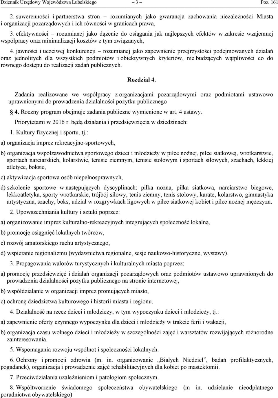 efektywności rozumianej jako dążenie do osiągania jak najlepszych efektów w zakresie wzajemnej współpracy oraz minimalizacji kosztów z tym związanych, 4.