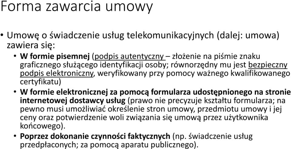 formularza udostępnionego na stronie internetowej dostawcy usług (prawo nie precyzuje kształtu formularza; na pewno musi umożliwiać określenie stron umowy, przedmiotu umowy i jej