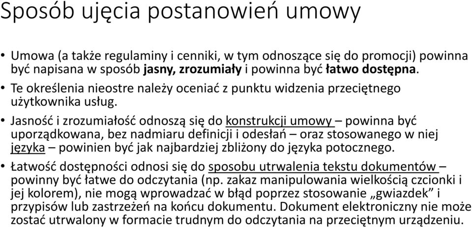 Jasność i zrozumiałość odnoszą się do konstrukcji umowy powinna być uporządkowana, bez nadmiaru definicji i odesłań oraz stosowanego w niej języka powinien być jak najbardziej zbliżony do języka