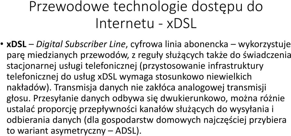 niewielkich nakładów). Transmisja danych nie zakłóca analogowej transmisji głosu.