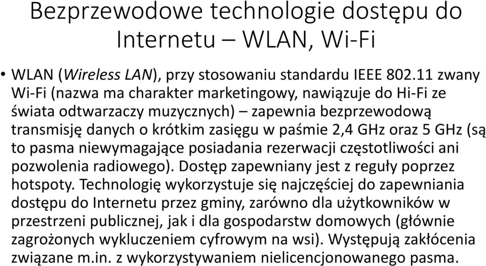 GHz (są to pasma niewymagające posiadania rezerwacji częstotliwości ani pozwolenia radiowego). Dostęp zapewniany jest z reguły poprzez hotspoty.