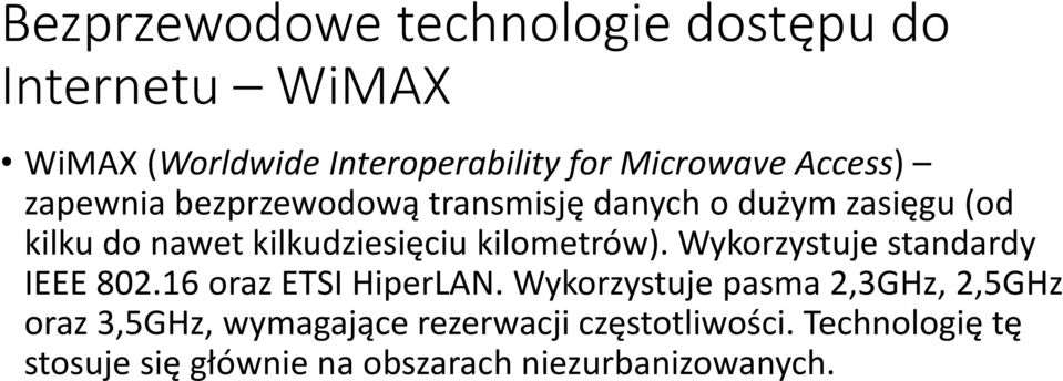 kilometrów). Wykorzystuje standardy IEEE 802.16 oraz ETSI HiperLAN.