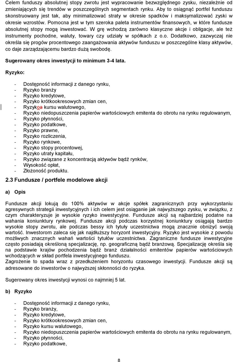 Pomocna jest w tym szeroka paleta instrumentów finansowych, w które fundusze absolutnej stopy mogą inwestować.