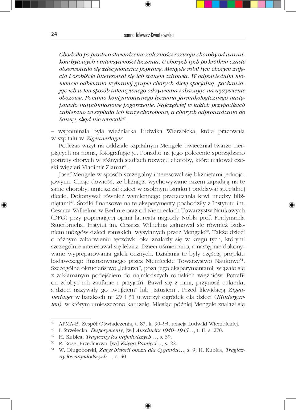 W odpowiednim momencie odbierano wybranej grupie chorych dietę specjalną, pozbawiając ich w ten sposób intensywnego odżywienia i skazując na wyżywienie obozowe.