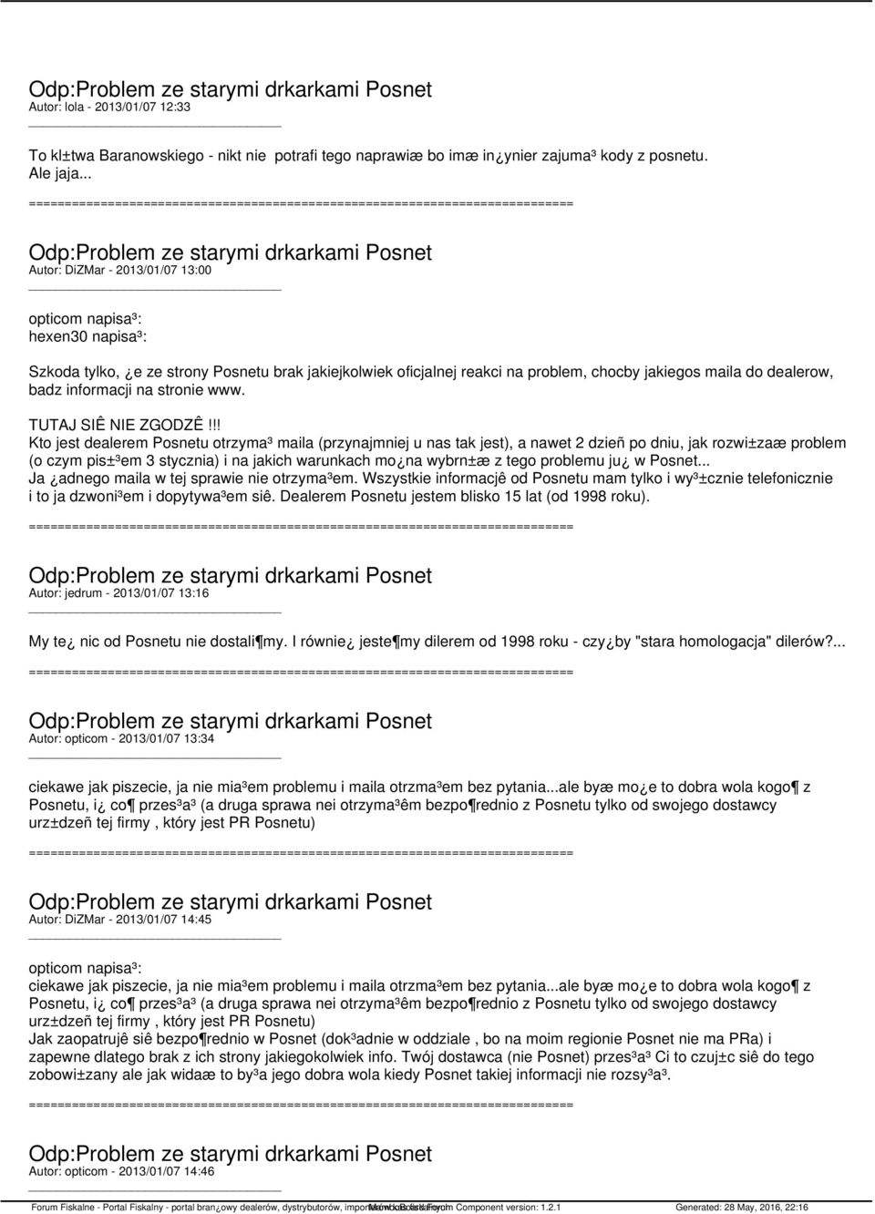 Wszystkie informacjê od Posnetu mam tylko i wy³±cznie telefonicznie i to ja dzwoni³em i dopytywa³em siê. Dealerem Posnetu jestem blisko 15 lat (od 1998 roku).