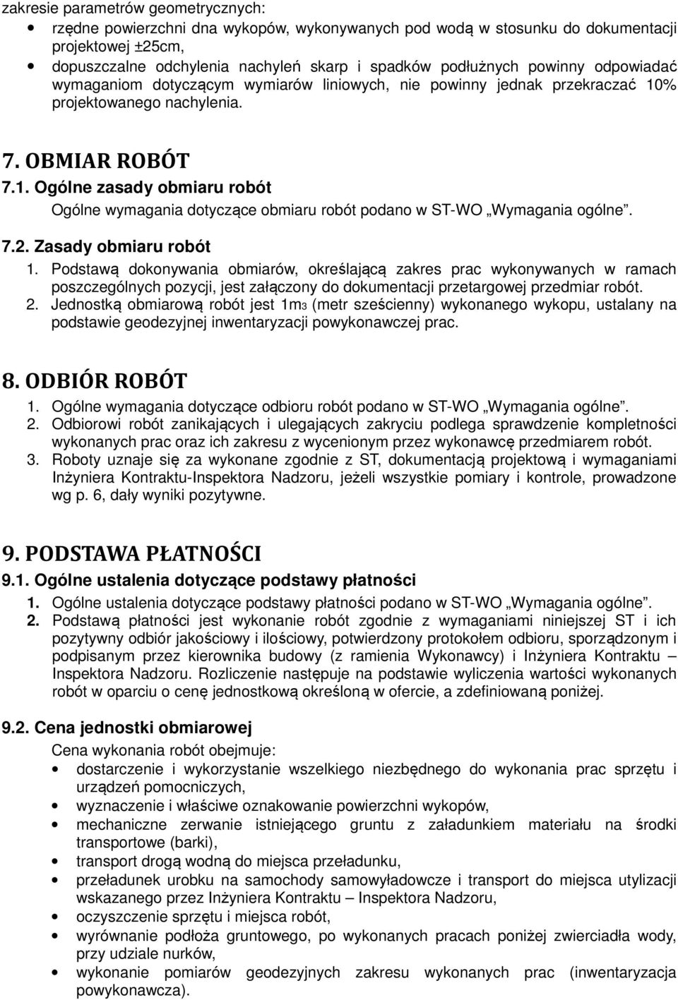 7.2. Zasady obmiaru robót 1. Podstawą dokonywania obmiarów, określającą zakres prac wykonywanych w ramach poszczególnych pozycji, jest załączony do dokumentacji przetargowej przedmiar robót. 2.