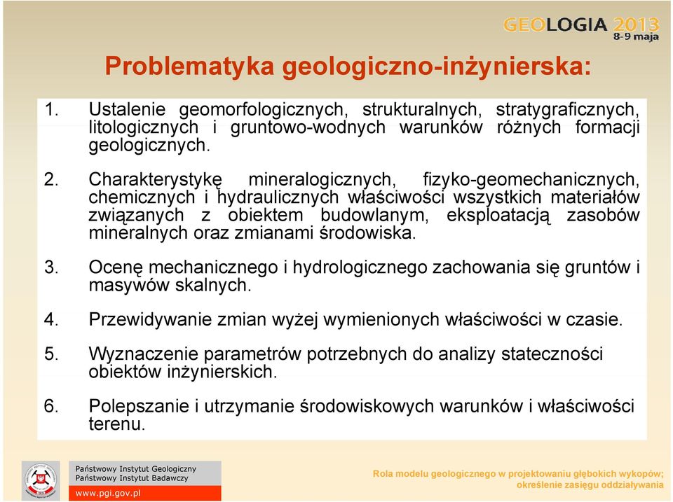 Charakterystykę y ę mineralogicznych, fizyko-geomechanicznych, y chemicznych i hydraulicznych właściwości wszystkich materiałów związanych z obiektem budowlanym, eksploatacją zasobów