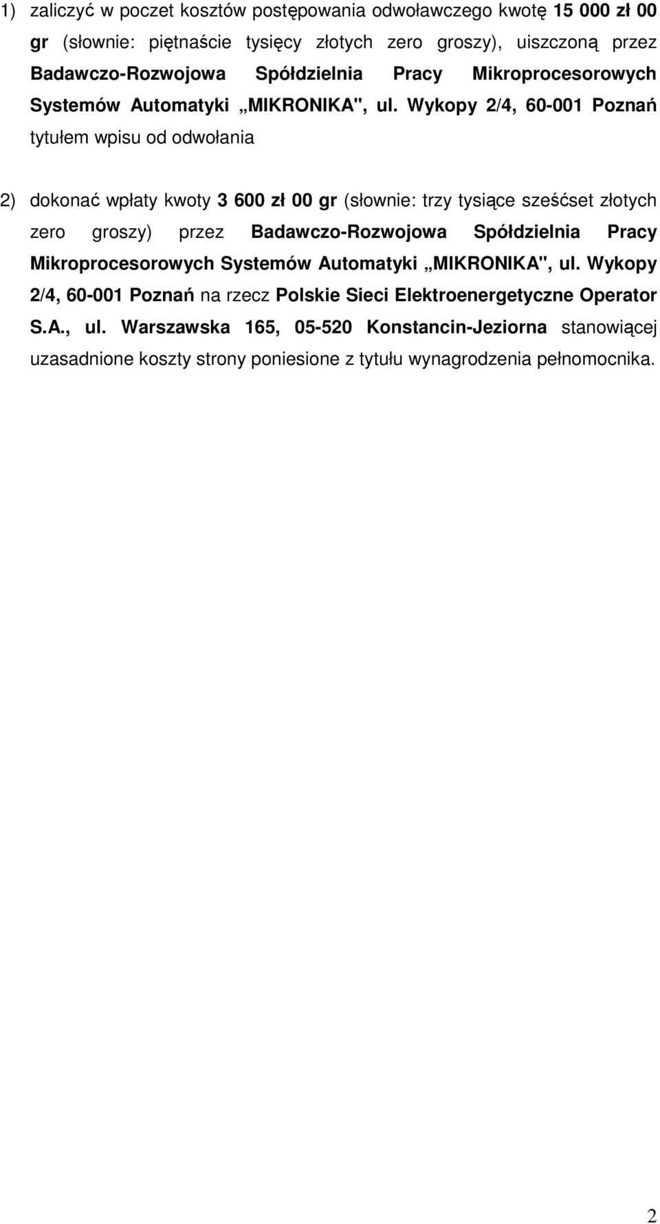 Wykopy 2/4, 60-001 Poznań tytułem wpisu od odwołania 2) dokonać wpłaty kwoty 3 600 zł 00 gr (słownie: trzy tysiące sześćset złotych zero groszy) przez Badawczo-Rozwojowa 