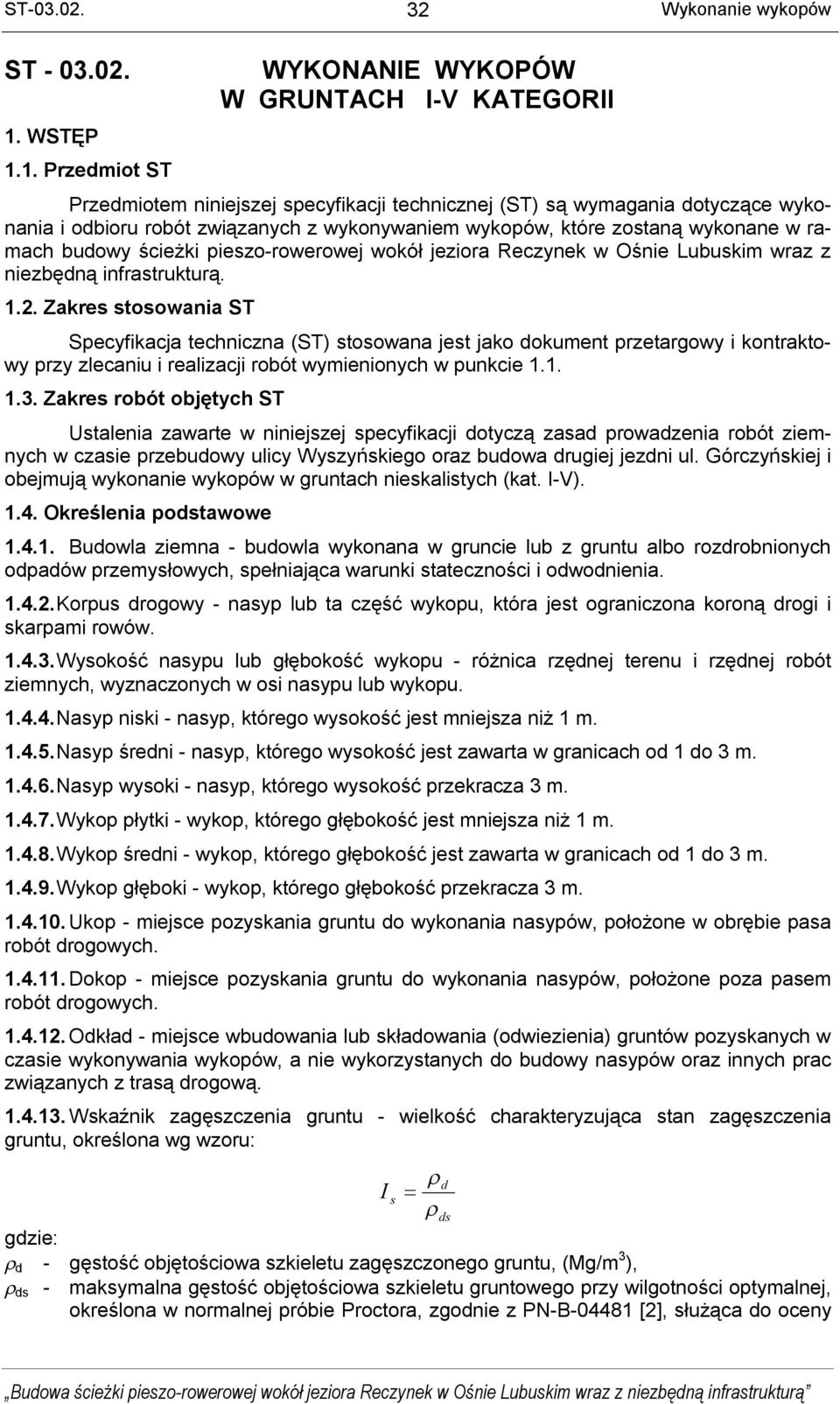 1. Przedmiot ST WYKONANIE WYKOPÓW W GRUNTACH I-V KATEGORII Przedmiotem niniejszej specyfikacji technicznej (ST) są wymagania dotyczące wykonania i odbioru robót związanych z wykonywaniem wykopów,