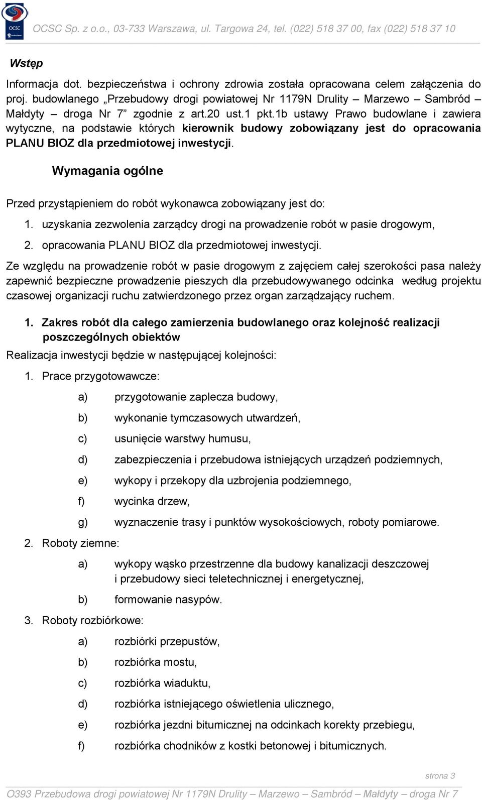 1b ustawy Prawo budowlane i zawiera wytyczne, na podstawie których kierownik budowy zobowiązany jest do opracowania PLANU BIOZ dla przedmiotowej inwestycji.