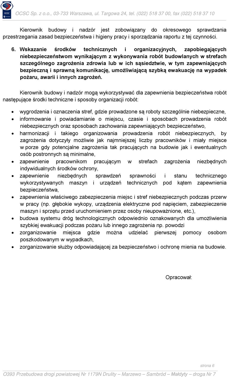 tym zapewniających bezpieczną i sprawną komunikację, umożliwiającą szybką ewakuację na wypadek pożaru, awarii i innych zagrożeń.