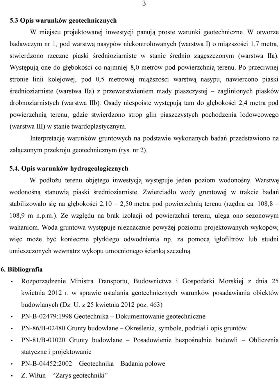 Występują one do głębokości co najmniej 8,0 metrów pod powierzchnią terenu.