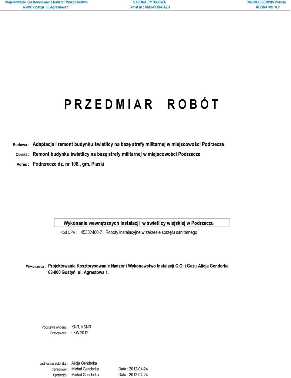 Piaski Kod CPV : 45332400-7 Roboty instalacyjne w zakresie sprzętu sanitarnego Wykonawca : Projektowanie Kosztorysowanie Nadzór i Wykonawstwo Instalacji C.O.