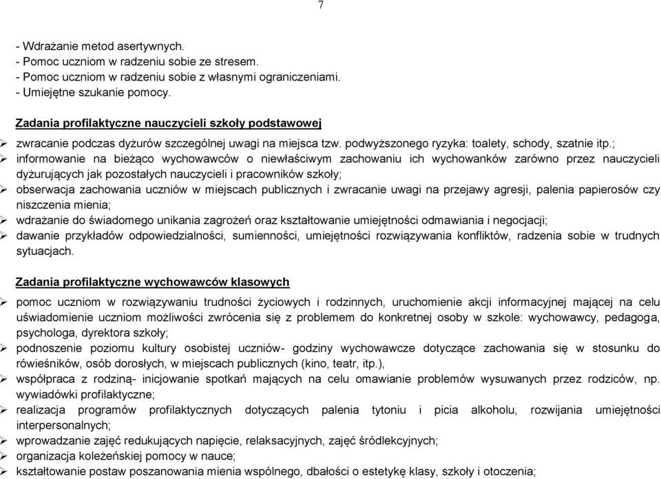 ; informowanie na bieżąco wychowawców o niewłaściwym zachowaniu ich wychowanków zarówno przez nauczycieli dyżurujących jak pozostałych nauczycieli i pracowników szkoły; obserwacja zachowania uczniów