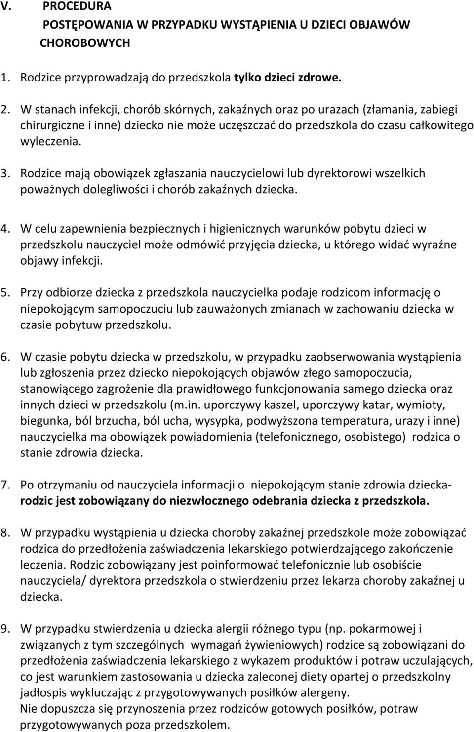 Rodzice mają obowiązek zgłaszania nauczycielowi lub dyrektorowi wszelkich poważnych dolegliwości i chorób zakaźnych dziecka. 4.