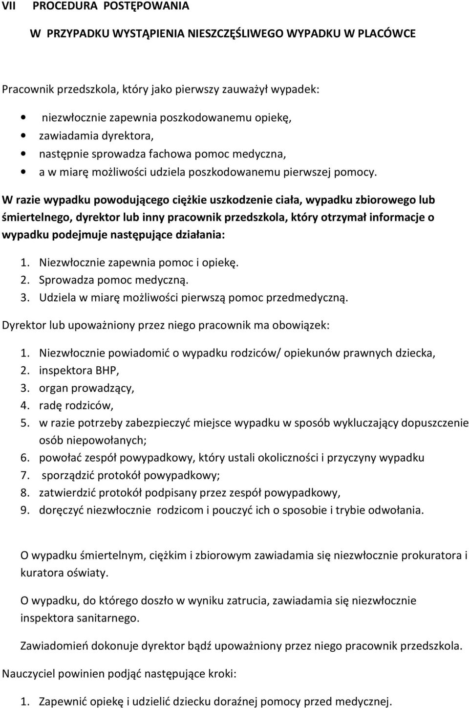 W razie wypadku powodującego ciężkie uszkodzenie ciała, wypadku zbiorowego lub śmiertelnego, dyrektor lub inny pracownik przedszkola, który otrzymał informacje o wypadku podejmuje następujące