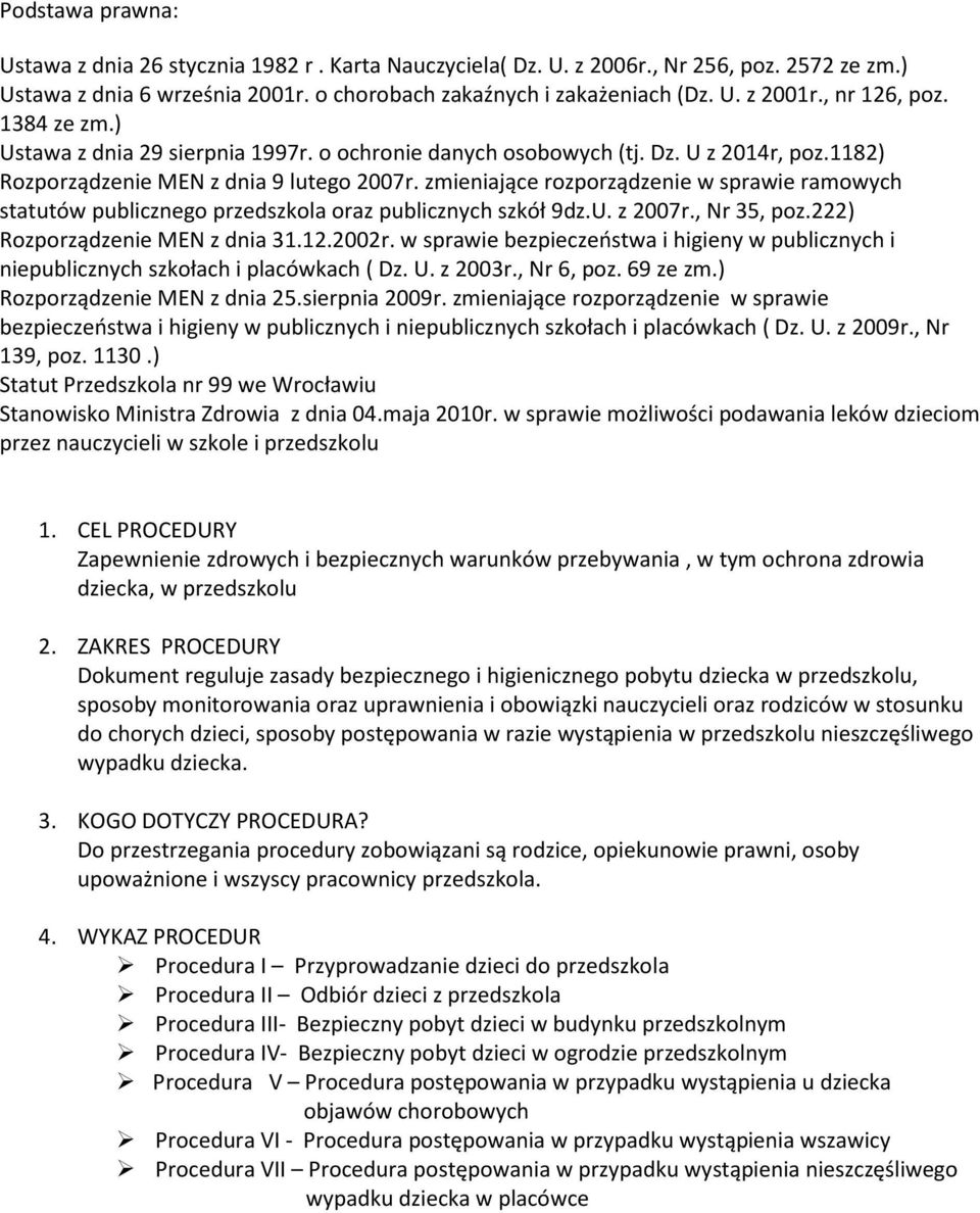 zmieniające rozporządzenie w sprawie ramowych statutów publicznego przedszkola oraz publicznych szkół 9dz.U. z 2007r., Nr 35, poz.222) Rozporządzenie MEN z dnia 31.12.2002r.