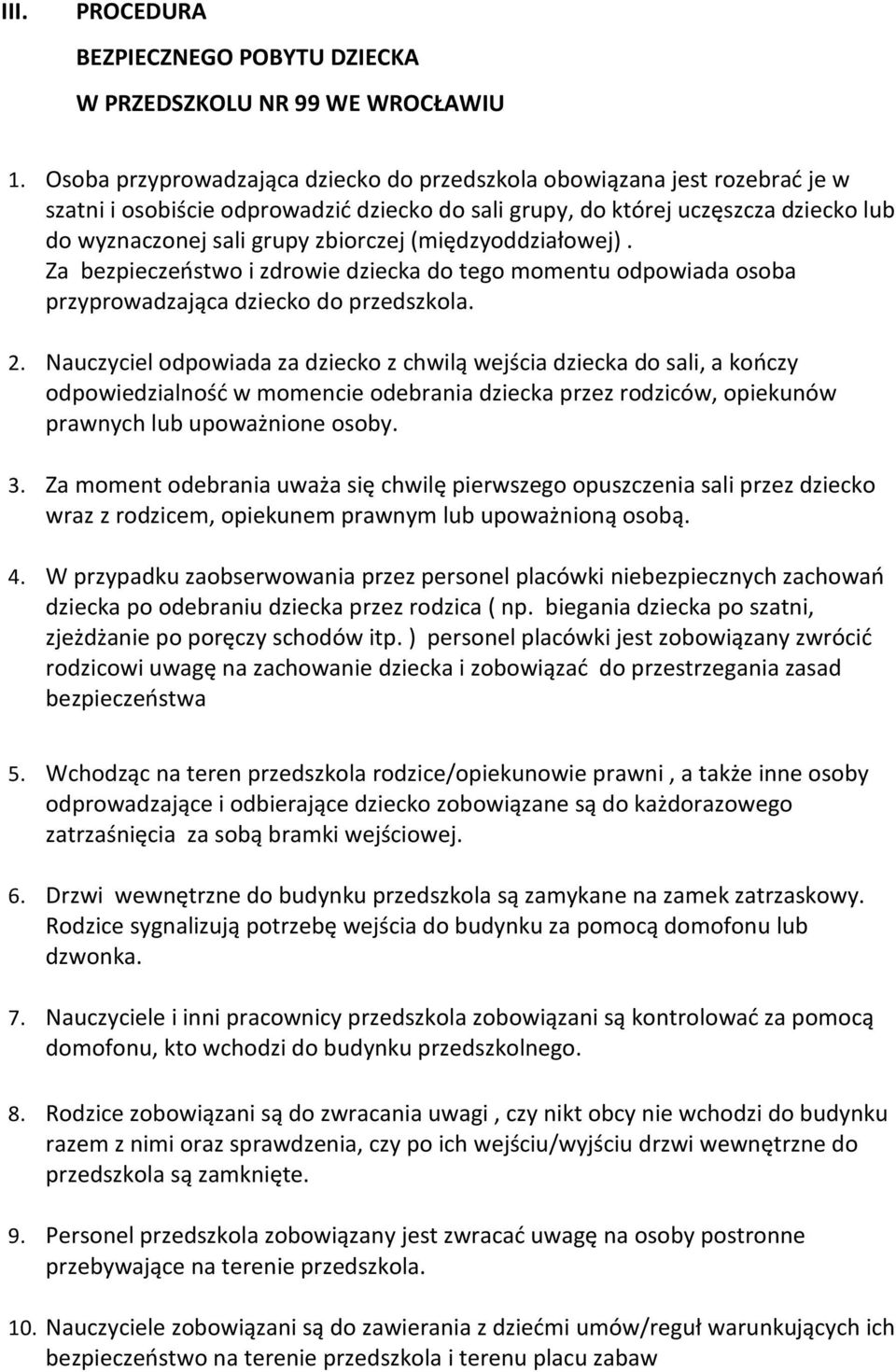 (międzyoddziałowej). Za bezpieczeństwo i zdrowie dziecka do tego momentu odpowiada osoba przyprowadzająca dziecko do przedszkola. 2.