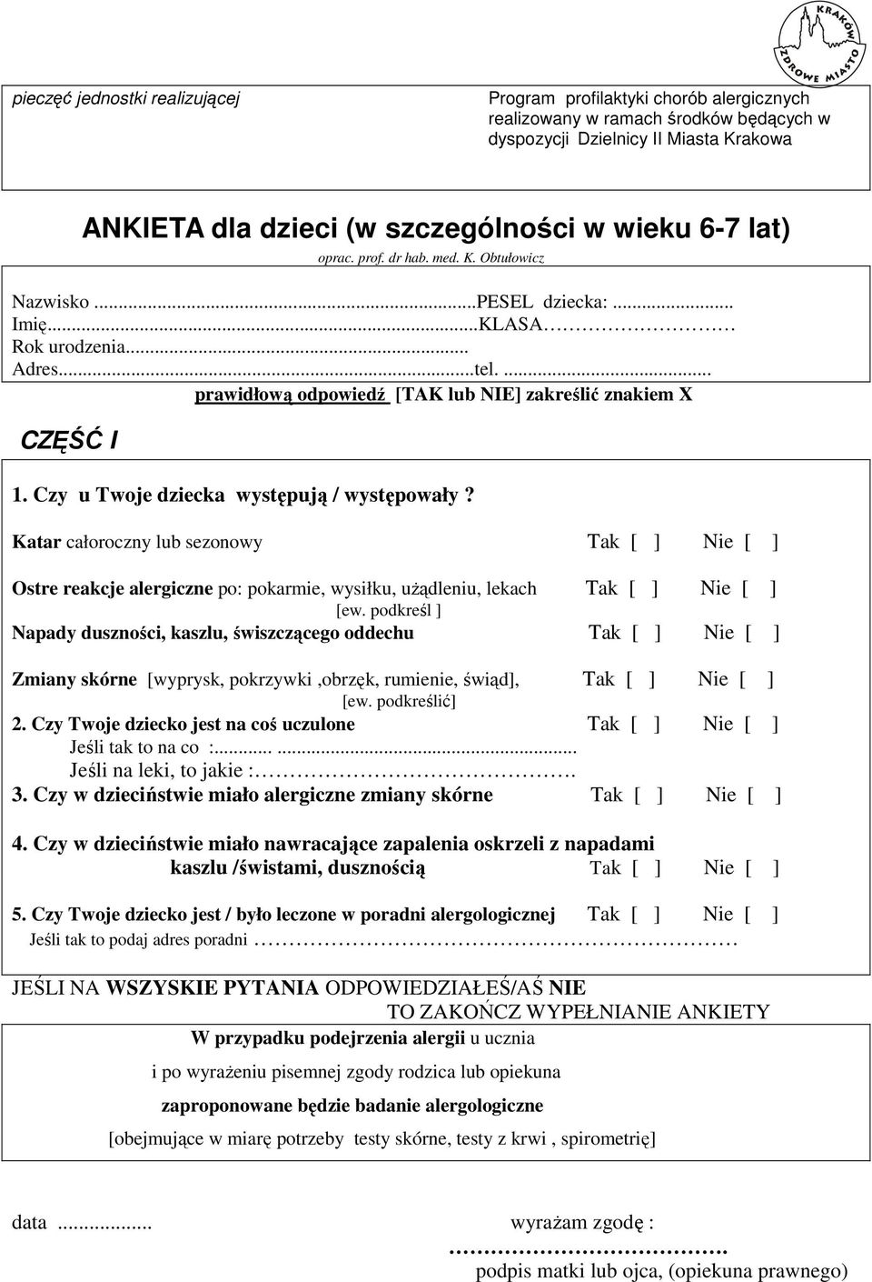 Czy u Twoje dziecka występują / występowały? Katar całoroczny lub sezonowy Ostre reakcje alergiczne po: pokarmie, wysiłku, uŝądleniu, lekach [ew.